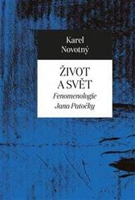 Život a svět - Fenomenologie Jana Patočky - Novotný Karel