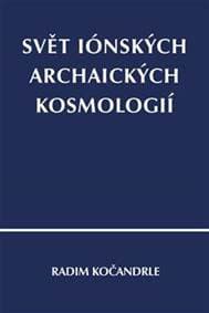 Svět iónských archaických kosmologií - Kočandrle Radim