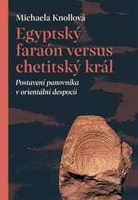 Egyptský faraón versus chetitský král - Postavení panovníka v orientální despocii - Knollová Michaela 1