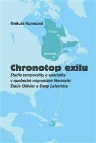 Chronotop exilu - Studie temporality a spaciality v quebecké migrantské literatuře: Émile Ollivier a Dany Laferriere - Kunešová Květuše