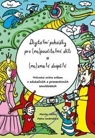 Digitální pohádky pro (ne) poučitelné děti a (ne)znalé dospělé - Průvodce online světem v edukačních a preventivních souvislostech - Kaliba, Petra Ambrožová Martin 1