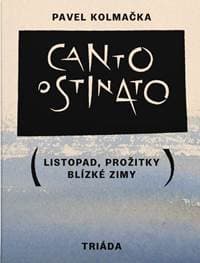 Canto ostinato (Listopad, prožitky blízké zimy) - Kolmačka Pavel 1