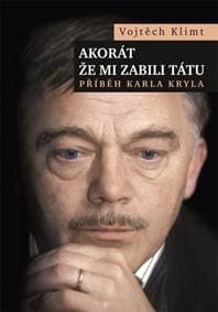 Akorát že mi zabili tátu - Příběh Karla Kryla - Klimt Vojtěch