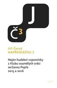 Napřeskáčku 3 - Nejen hudební vzpomínky z Klubu osamělých srdcí seržanta Pepře 2015 a 2016 - Černý Jiří 1