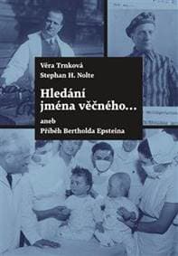 Hledání jména věčného ... aneb Příběh Bertholda Epsteina - Trnková Věra 1