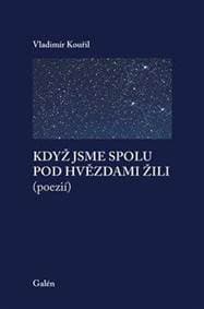Když jsme spolu pod hvězdami žili (poezií) - Kouřil Vladimír