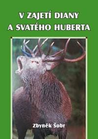 V zajetí Diany a svatého Huberta - Šobr Zbyněk 1