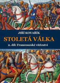 Stoletá válka 2. díl: Francouzské vítězství - Kovařík Jiří