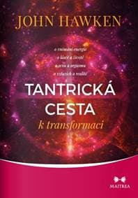 Tantrická cesta k transformaci - John Hawken 1