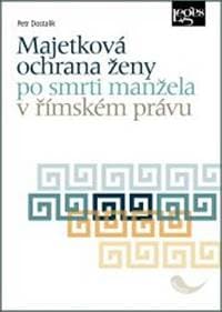 Majetková ochrana ženy po smrti manžela v římském právu - Dostalík Petr 1