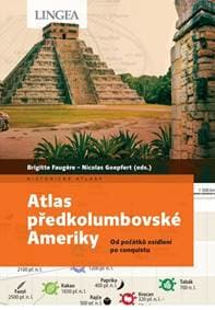 Atlas předkolumbovské Ameriky - Faugére, Nicolas Goepfert Brigitte