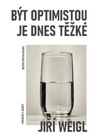 Být optimistou je dnes těžké - Weigl Jiří