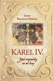Karel IV. - Tajné vzpomínky na mé ženy - Prokop Josef Bernard 1
