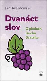 Dvanáct slov - O plodech Ducha Svatého - Twardowski Jan 1
