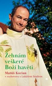 Žehnám veškeré Boží havěti - Matúš Kocian v rozhovoru s Lukášem Senftem - Matúš Kocian, Lukáš Senft