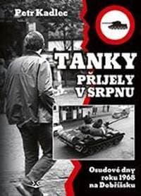 Tanky přijely v srpnu - Osudové dny roku 1968 na Dobříšsku - Kadlec Petr 1