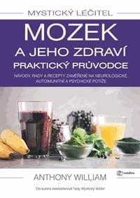 Mystický léčitel - Mozek a jeho zdraví praktický průvodce - William Anthony 1