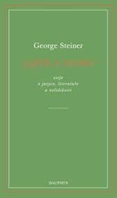 Jazyk a ticho, eseje o jazyce, literatuře a nelidskosti - Steiner George 1