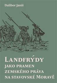 Landfrýdy jako pramen zemského práva na stavovské Moravě - Janiš Dalibor
