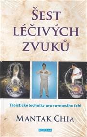 Šest léčivých zvuků - Mantak Chia