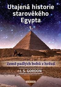 Utajená historie starověkého Egypta 1. - J. S. Gordon 1