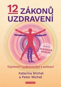 12 zákonů uzdravení - Peter Michel, Katarina Michel