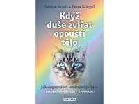 Když duše zvířat opouští tělo - Jak doprovázet umírající zvířata - Arndt, Petra Kriegel Sabine