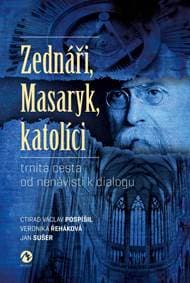 Zednáři, Masaryk, katolíci - trnitá cesta od nenávisti k dialogu - Václav Pospíšil Ctirad