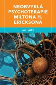 Neobvyklá psychoterapie Miltona H. Ericksona (2.vydání) - Jay Haley 1
