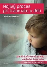Hojivý proces při traumatu u dětí - Aletha Solterová 1