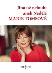 Jiná už nebudu aneb Neděle Marie Tomsové - autor neuvedený