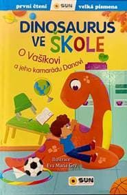 Dinosaurus ve škole: O Vašíkovi a jeho kamarádu Danovi - První čtení - autor neuvedený
