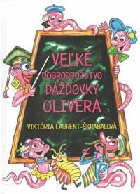 Veľké dobrodružstvo dážďovky Olivera - Laurent-Škrabalová Viktória