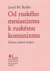 Od ruského mesianizmu k ruskému komunizmu - Rydlo Jozef M. 1