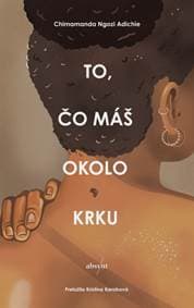 To, čo máš okolo krku - Ngozi Adichie Chimamanda 1
