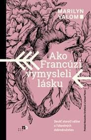 Ako Francúzi vymysleli lásku - Marilyn Yalom
