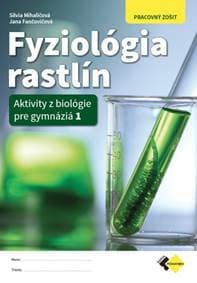 Fyziológia rastlín - Aktivity z biológie pre gymnáziá 1 - Pracovný zošit - Mihaličová, Jana Fančovičová Silvia 1