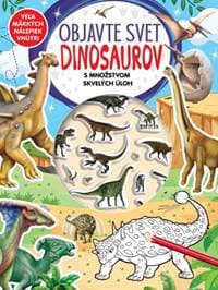 Objavte svet Dinosaurov - s množstvom skvelých úloh - autor neuvedený