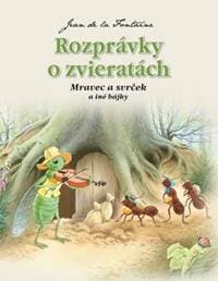 Rozprávky o zvieratách - Mravec a svrček a iné bájky (2.vydanie) - Jean de La Fontaine