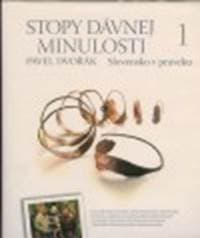 Stopy dávnej minulosti 1 (Slovensko v praveku) - Dvořák Pavel