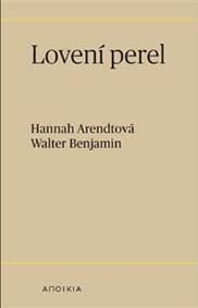 Lovení perel - Hannah Arendtová, Walter Benjamin