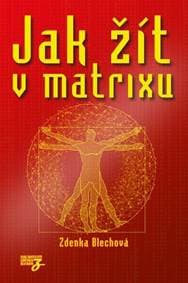 Jak žít v matrixu - Blechová Zdenka 1