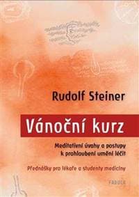 Vánoční kurz - Meditativní úvahy a postupy k prohloubení umění léčit / Přednášky pro lékaře a studenty medicíny - Steiner Rudolf