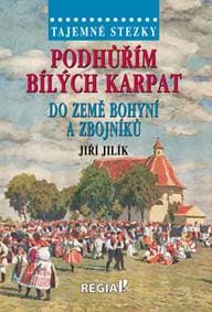 Tajemné stezky - Podhůřím Bílých Karpat do země bohyní a zbojníků - Jilík Jiří 1