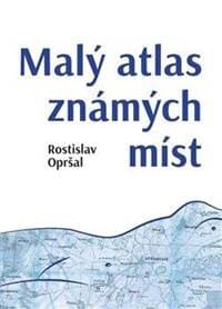 Malý atlas známých míst - Opršal Rostislav