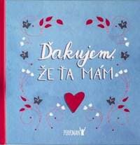 Ďakujem, že Ťa mám! - autor neuvedený