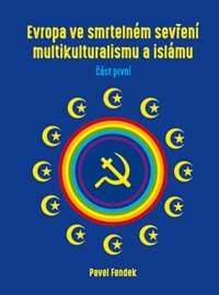 Evropa ve smrtelném sevření multikulturalismu a islámu - Pavel Fendek 1