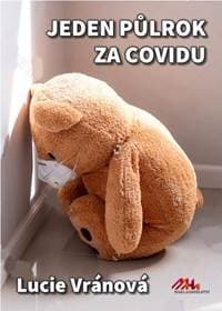 Jeden půlrok za covidu - Skutečné příběhy - Vránová Lucie 1