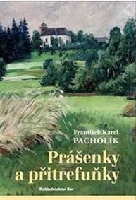 Prášenky a přitrefuňky - František Karel Pacholík 1