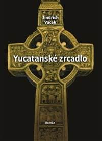 Yucatanské zrcadlo - Jindřich Vacek 1